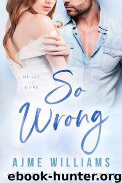 So Wrong (Heart 0f Hope Book 3) by Ajme Williams