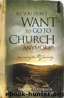 So You Don't Want to Go to Church Anymore by Wayne Jacobsen & Dave Coleman