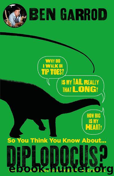 So You Think You Know About Diplodocus? by Ben Garrod