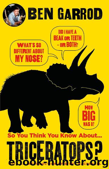 So You Think You Know About Triceratops? by Ben Garrod