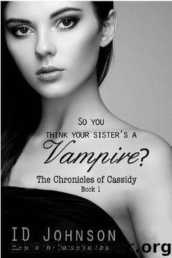 So You Think Your Sister's a Vampire? (The Chronicles of Cassidy Book 1) by ID Johnson