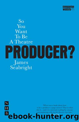 So You Want To Be A Theatre Producer? by James Seabright