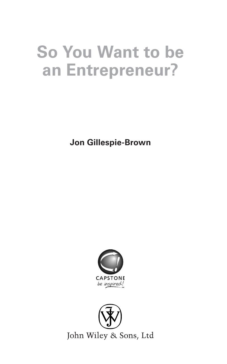 So You Want To Be An Entrepreneur? How to decide if starting a business is really for you by Gillespie-Brown Jon