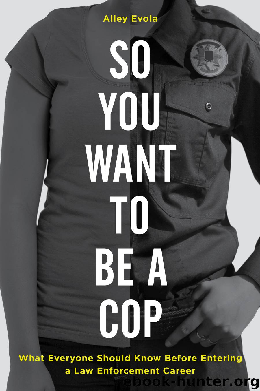 So You Want to Be a Cop by Alley Evola