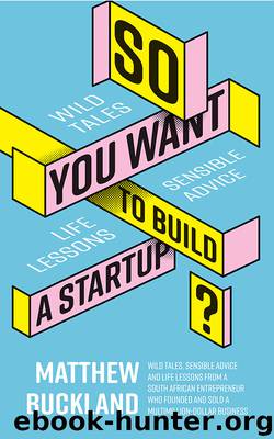 So You Want to Build a Startup by Matthew Buckland