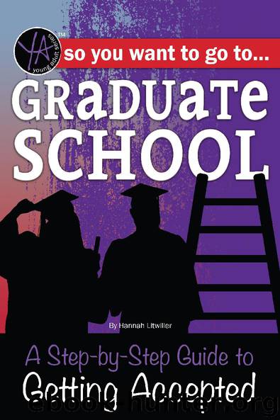 So You Want to Go to Graduate School: A Step-by-Step Guide to Getting Accepted by Hannah Litwiller