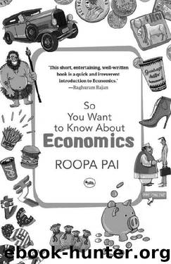 So You Want to Know About Economics by Roopa Pai