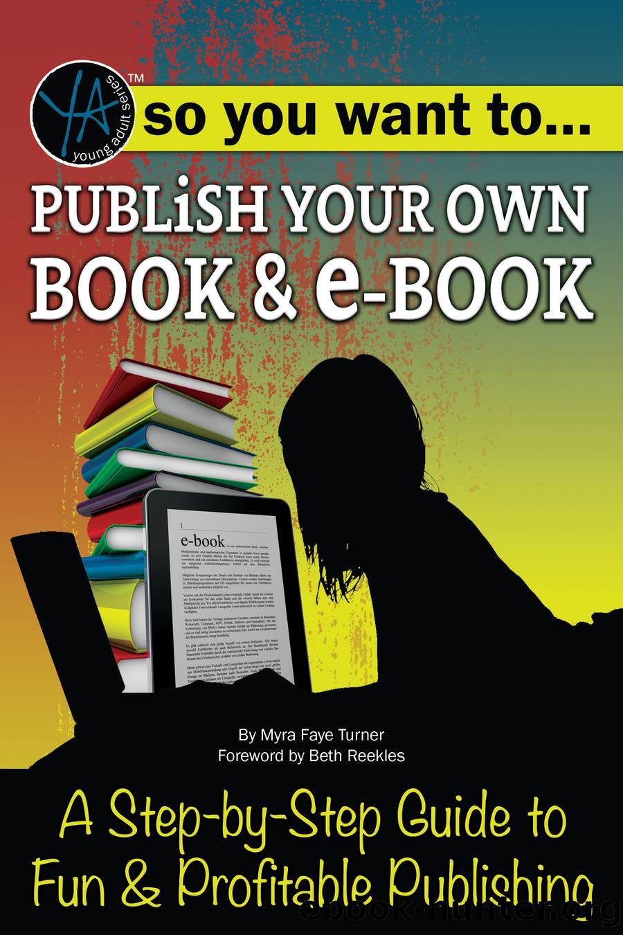 So You Want to Publish Your Own Book & E-Book A Step-by-Step Guide to Fun & Profitable Publishing by Turner Myra Faye;