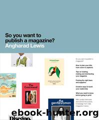 So You Want to Publish a Magazine? by Lewis Angharad;