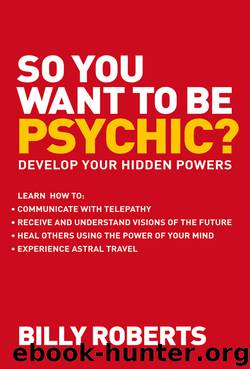 So You Want to be Psychic? by Billy Roberts