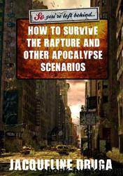 So You're Left Behind ... Surviving the Rapture and Other Apocalypse Scenarios by Jacqueline Druga & Rita Knits & Faiyaz Kiddi