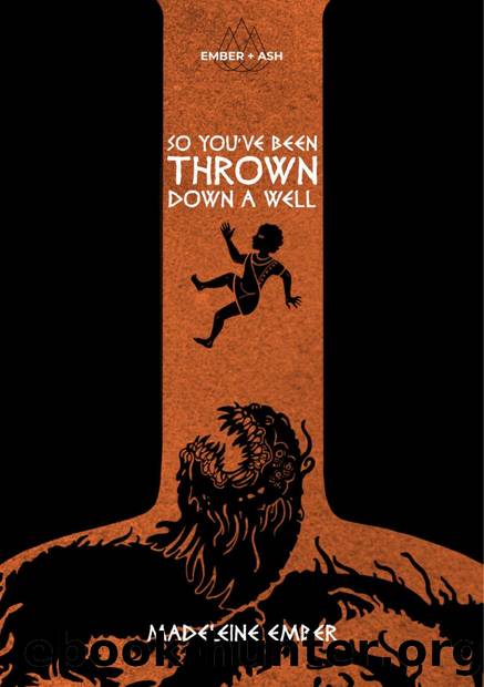 So You've Been Thrown Down A Well by So You ve Been Thrown Down A Well by Madeleine Ember