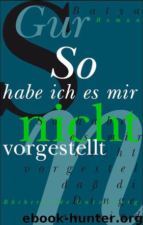 So habe ich es mir nicht vorgestellt by Gur Batya