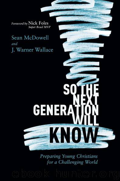 So the Next Generation Will Know by Sean McDowell & J. Warner Wallace