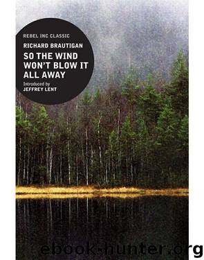 So the Wind Won't Blow it All Away by Richard Brautigan