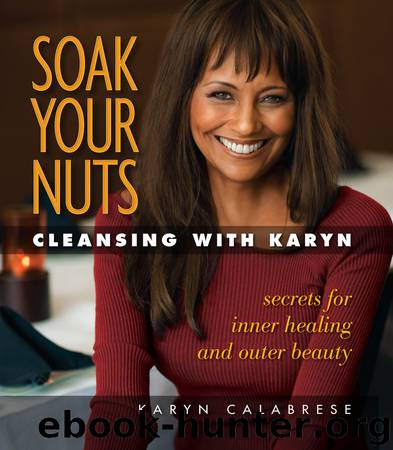 Soak Your Nuts: Cleansing with Karyn by Karyn Calabrese