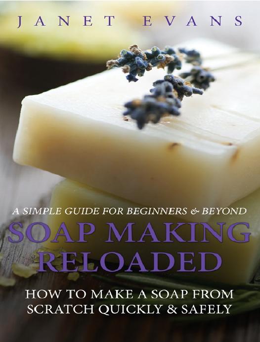 Soap Making Reloaded: by Janet Evans
