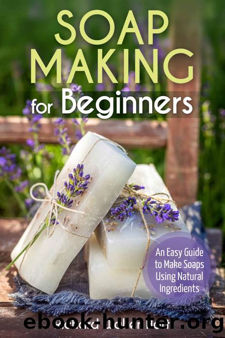 Soap Making for Beginners: An Easy Guide to Make Soaps Using Natural Ingredients by Richard Walter Hart