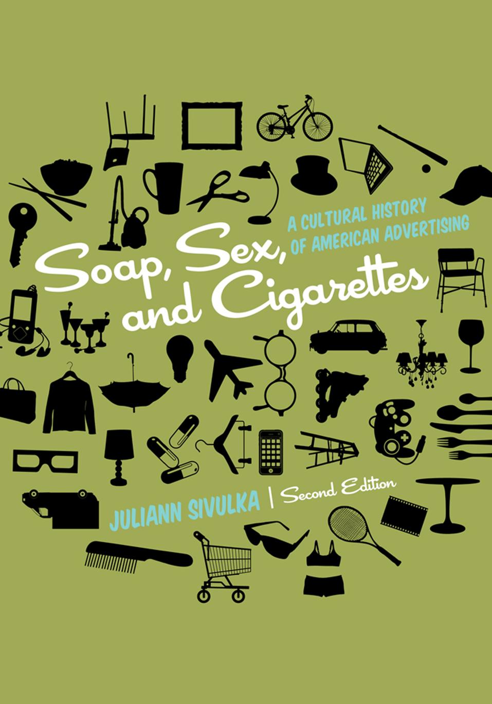 Soap, Sex, and Cigarettes: A Cultural History of American Advertising (2nd edition) (repost) by Unknow