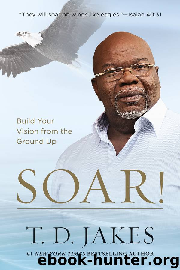 Soar! by T. D. Jakes