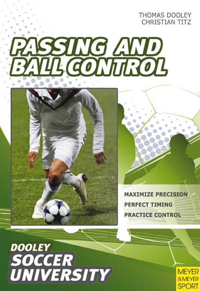 Soccer : passing and ball control : 84 drills and exercises designed to improve passing and control by Thomas Dooley; Christian Titz