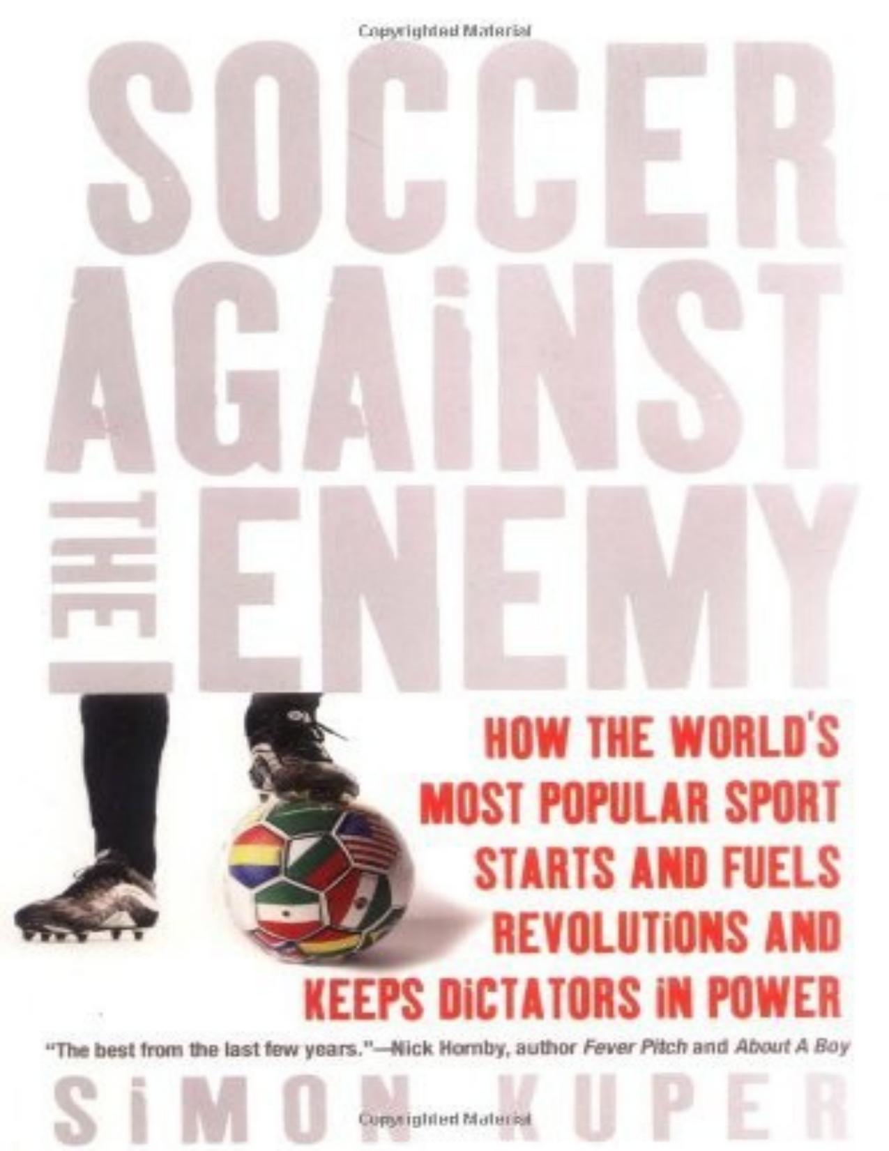Soccer Against the Enemy: How the World's Most Popular Sport Starts and Fuels Revolutions and Keeps Dictators in Power by Simon Kuper