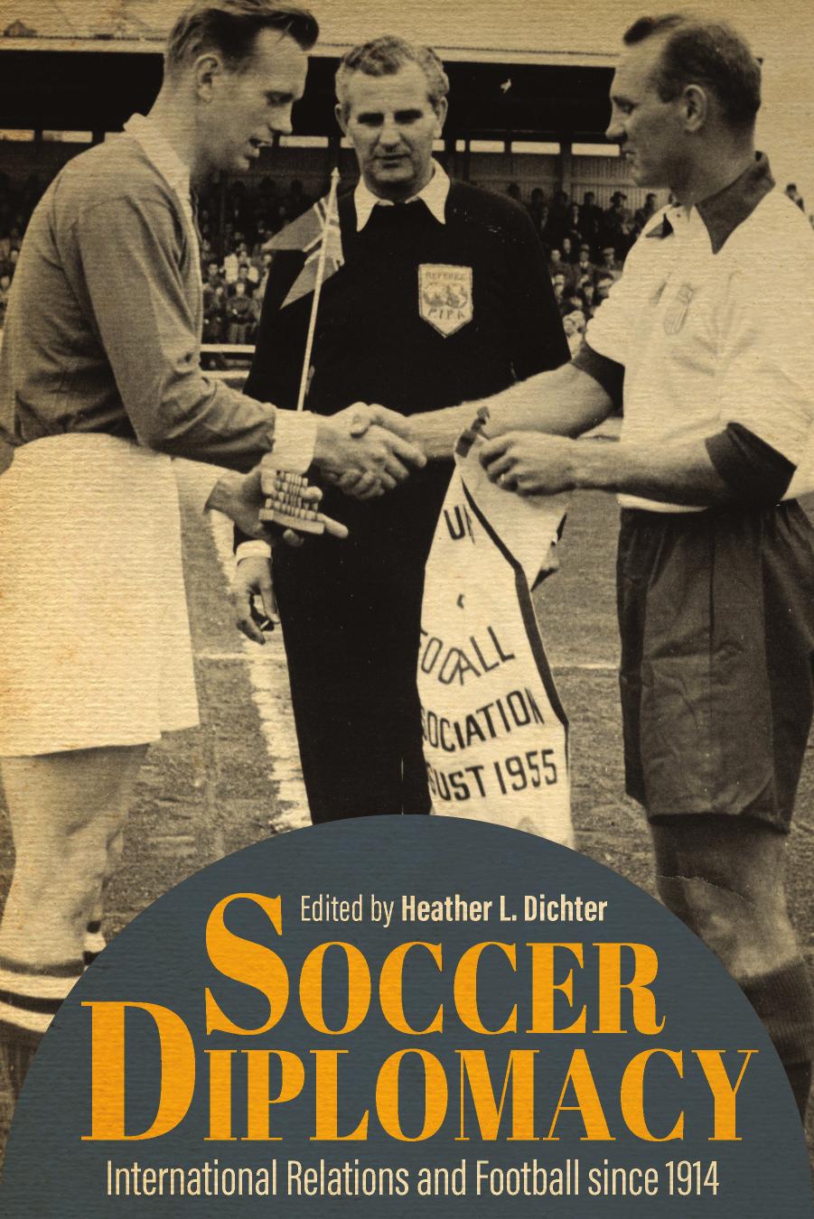 Soccer Diplomacy: International Relations and Football since 1914 (Studies in Conflict, Diplomacy, and Peace) by Heather L. Dichter (editor)