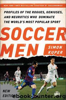 Soccer Men: Profiles of the Rogues, Geniuses, and Neurotics Who Dominate the World's Most Popular Sport by Simon Kuper
