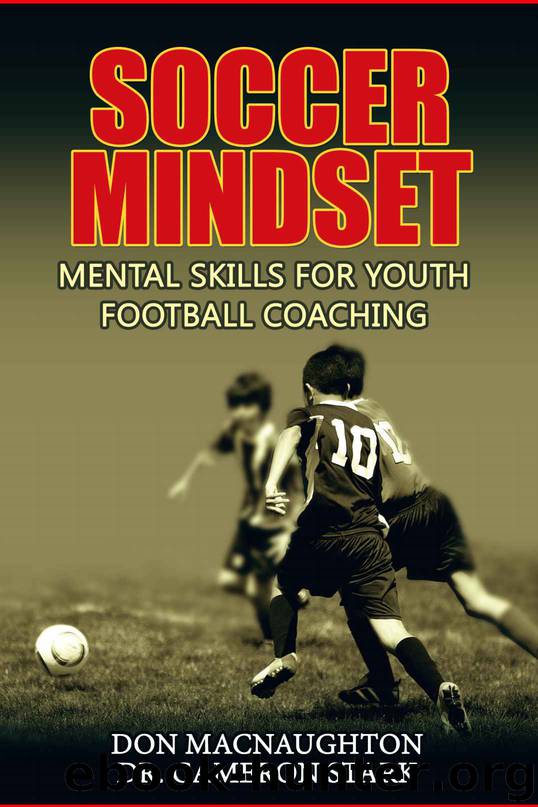 Soccer Mindset: Mental Skills For Youth Football Coaching by Don MacNaughton & Cameron Stark