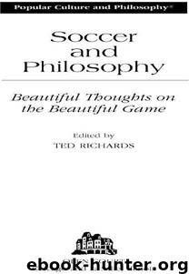 Soccer and Philosophy: Beautiful Thoughts on the Beautiful Game by Ted Richards