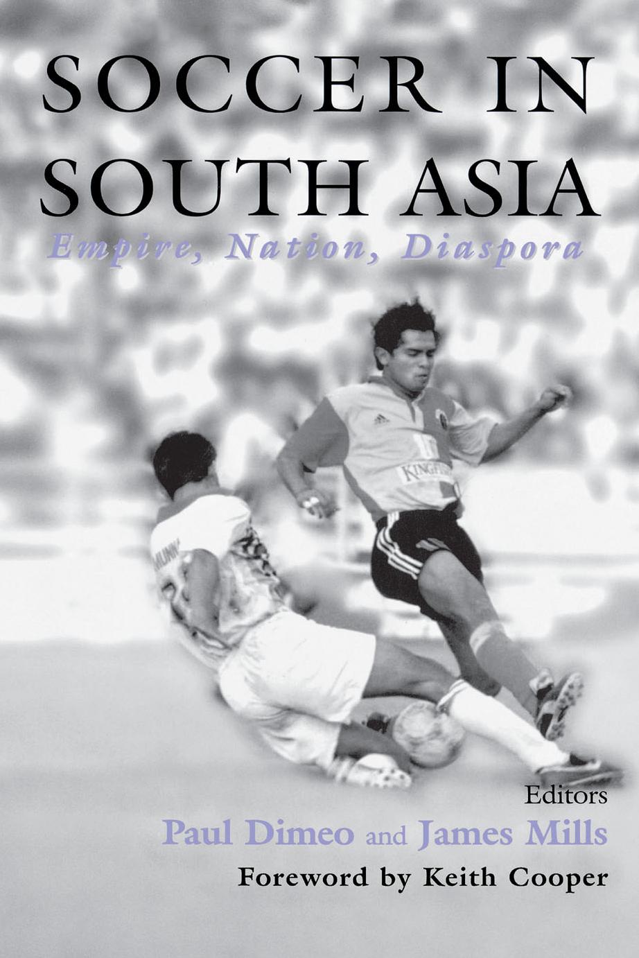 Soccer in South Asia : empire, nation, diaspora by Paul Dimeo; James Mills