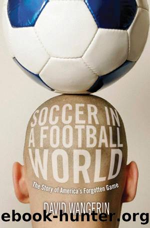 Soccer in a Football World: The Story of America's Forgotten Game by Wangerin David