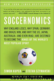 Soccernomics: Why England Loses, Why Spain, Germany, and Brazil Win, and Why the U.S., Japan, Australiaand Even IraqAre Destined to Become the Kings of the World's Most Popular Sport by Simon Kuper