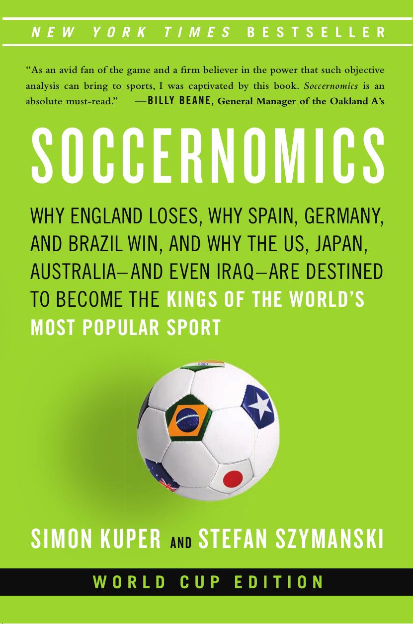 Soccernomics: why England loses, why Germany and Brazil win, and why the U.S., Japan, Australia, Turkey and even India are destined to become the kings of the world's most popular sport by Kuper Simon;Szymanski Stefan