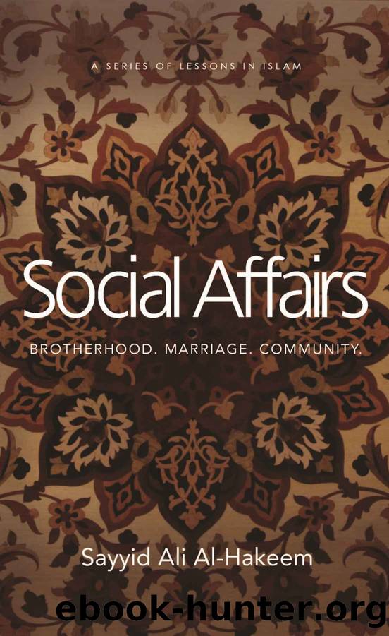 Social Affairs: Brotherhood. Marriage. Community. (Lessons in Islam) by Sayyid Ali Al-Hakeem