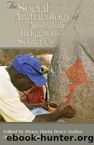 Social Archaeology of Australian Indigenous Societies by Bruno David Ian McNiven Bryce Barker