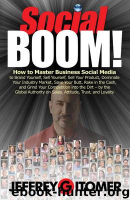 Social BOOM!: How to Master Business Social Media to Brand Yourself, Sell Yourself, Sell Your Product, Dominate Your Industry Market, Save Your Butt, Rake ... and Grind Your Competition into the Dirt by Gitomer Jeffrey & Moore Tim