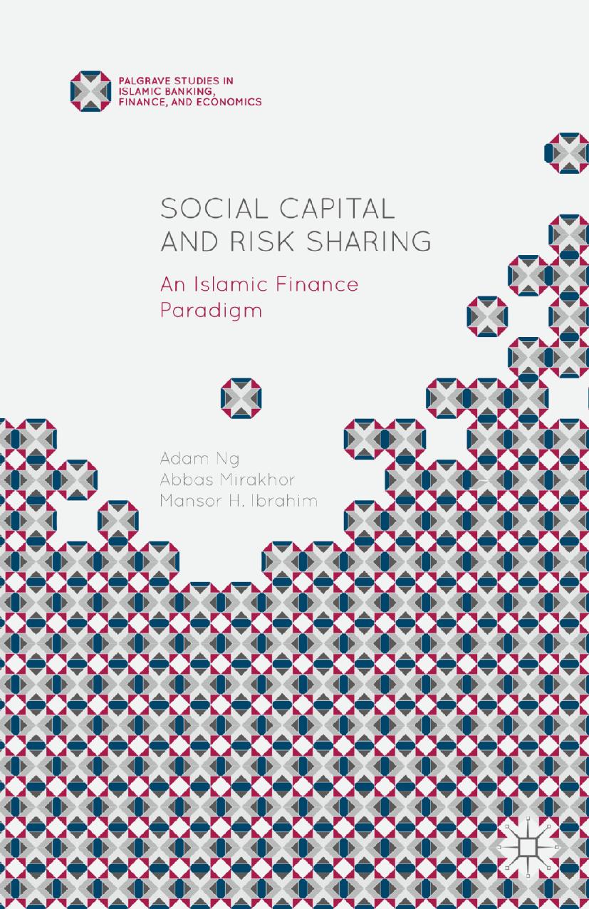 Social Capital and Risk Sharing: An Islamic Finance Paradigm by Adam Ng Abbas Mirakhor Mansor H. Ibrahim (auth.)