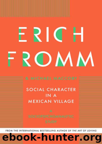 Social Character in a Mexican Village: A Sociopsychoanalytic Study by Erich Fromm & Michael Maccoby