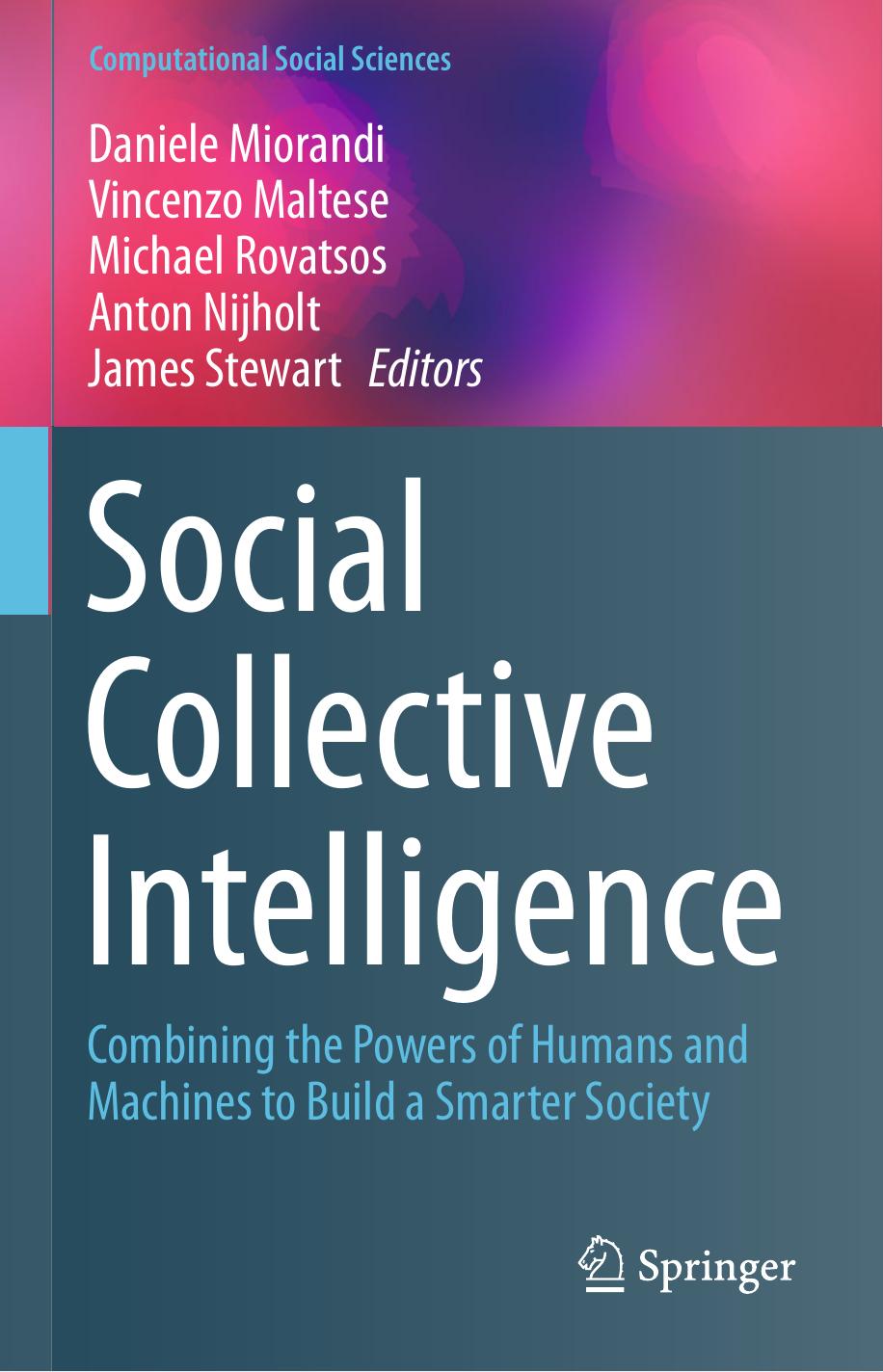 Social Collective Intelligence: Combining the Powers of Humans and Machines to Build a Smarter Society by Daniele Miorandi Vincenzo Maltese Michael Rovatsos Anton Nijholt James Stewart (eds.)