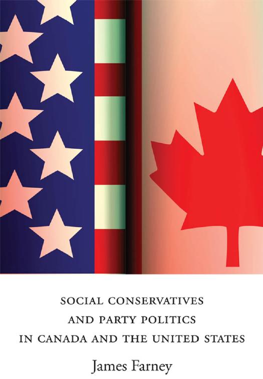 Social Conservatives and Party Politics in Canada and the United States by James Farney