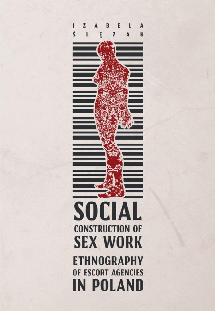 Social Construction of Sex Work : Ethnography of Escort Agencies in Poland by Izabela Slezak