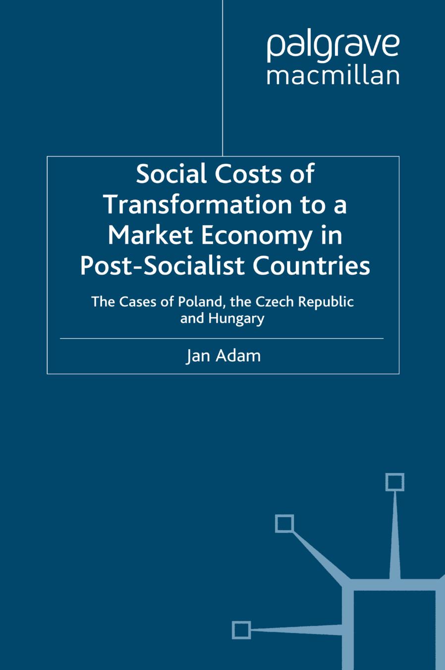 Social Costs of Transformation to a Market Economy in Post-Socialist Countries: The Cases of Poland, the Czech Republic and Hungary by Jan Adam (auth.)