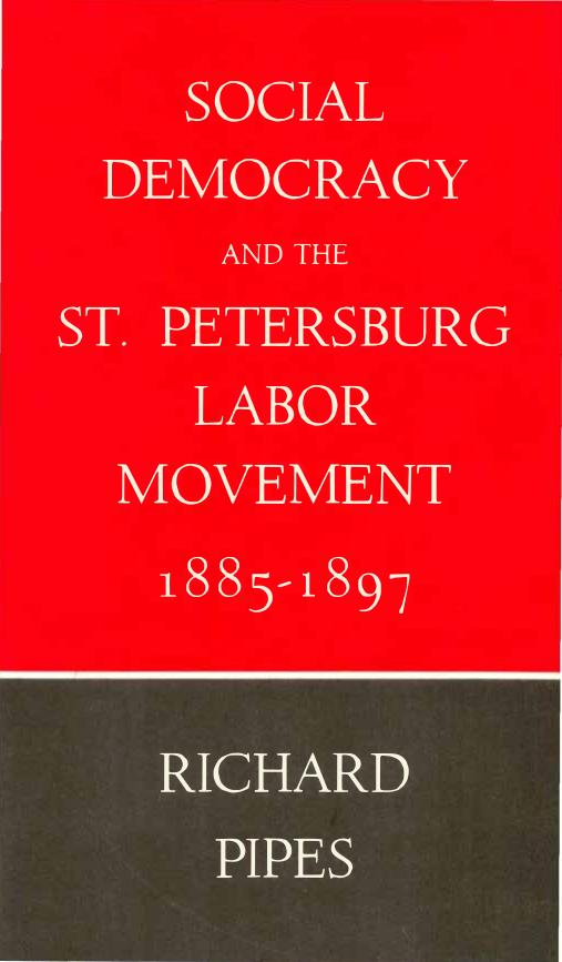 Social Democracy and St. Petersburg Labor Movement, 1885-1897 by Richard Pipes