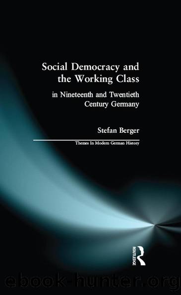 Social Democracy and the Working Class: In Nineteenth- and Twentieth-Century Germany by Stefan Berger