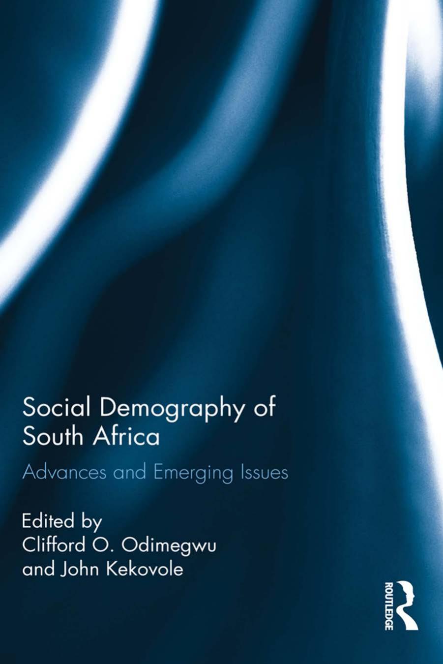 Social Demography of South Africa: Advances and Emerging Issues by Clifford O. Odimegwu and John Kekovole