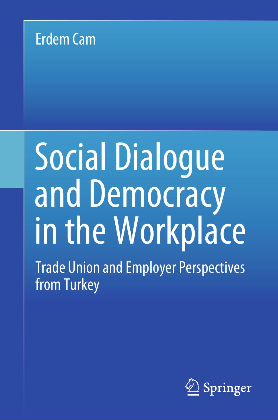 Social Dialogue and Democracy in the Workplace by Erdem Cam