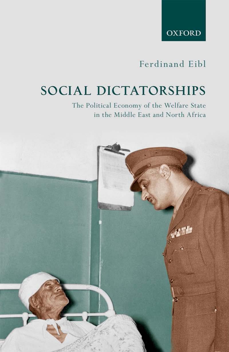 Social Dictatorships: The Political Economy of the Welfare State in the Middle East and North Africa by Ferdinand Eibl