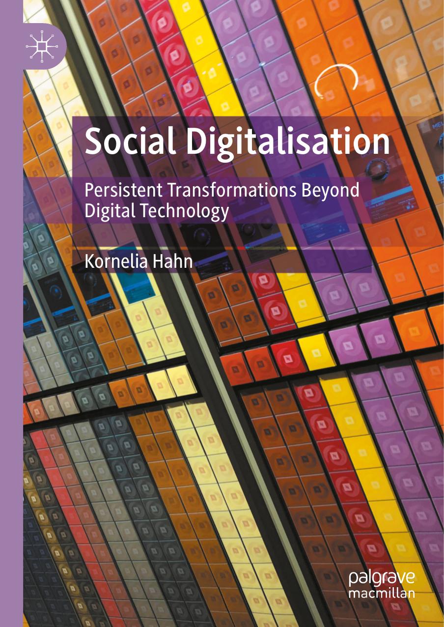 Social Digitalisation: Persistent Transformations Beyond Digital Technology by Kornelia Hahn