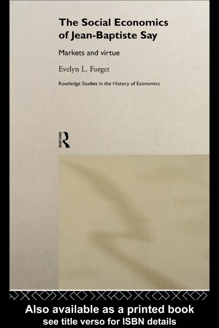 Social Economics of Jean-Baptiste Say: Markets and Virtue (Routledge Studies in the History of Economics) by Evelyn L Forget